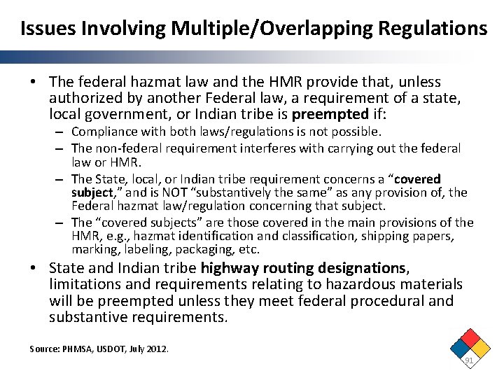 Issues Involving Multiple/Overlapping Regulations • The federal hazmat law and the HMR provide that,