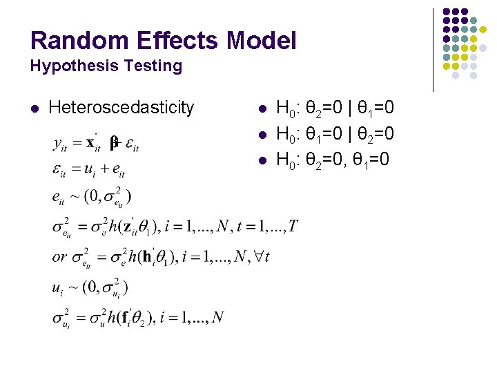 Random Effects Model Hypothesis Testing l Heteroscedasticity l l l H 0: θ 2=0