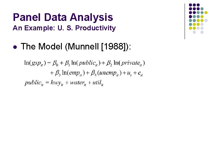Panel Data Analysis An Example: U. S. Productivity l The Model (Munnell [1988]): 
