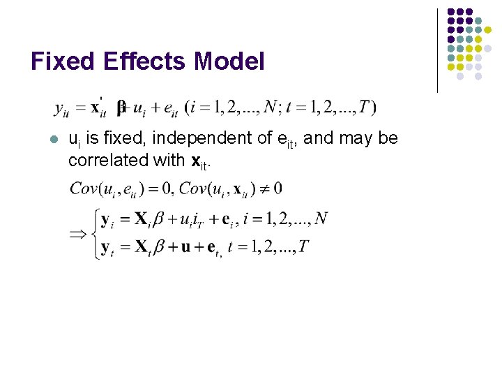 Fixed Effects Model l ui is fixed, independent of eit, and may be correlated