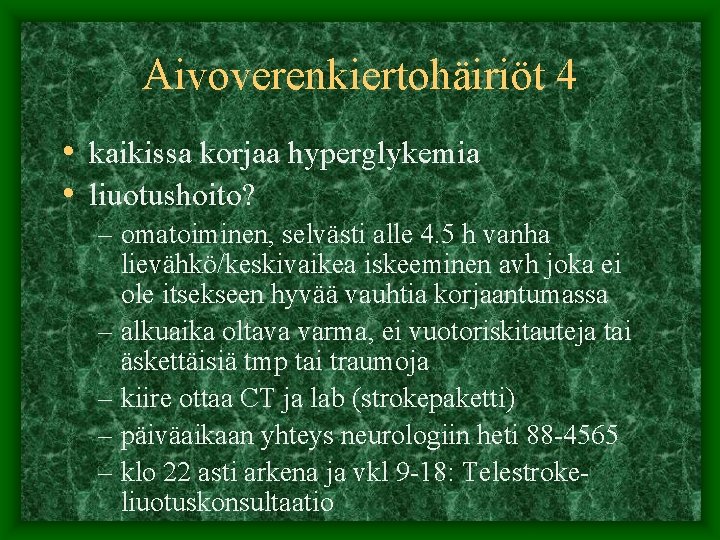 Aivoverenkiertohäiriöt 4 • kaikissa korjaa hyperglykemia • liuotushoito? – omatoiminen, selvästi alle 4. 5