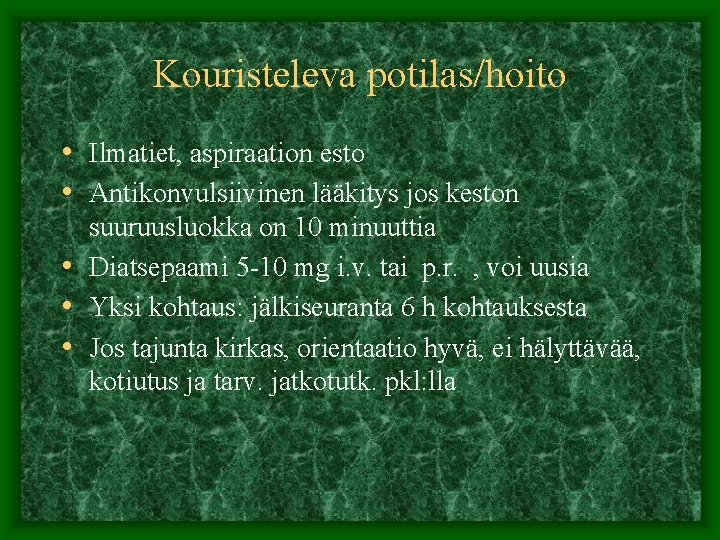 Kouristeleva potilas/hoito • Ilmatiet, aspiraation esto • Antikonvulsiivinen lääkitys jos keston suuruusluokka on 10