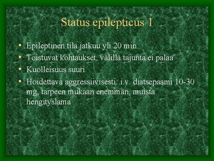 Status epilepticus 1 • • Epileptinen tila jatkuu yli 20 min. Toistuvat kohtaukset, välillä