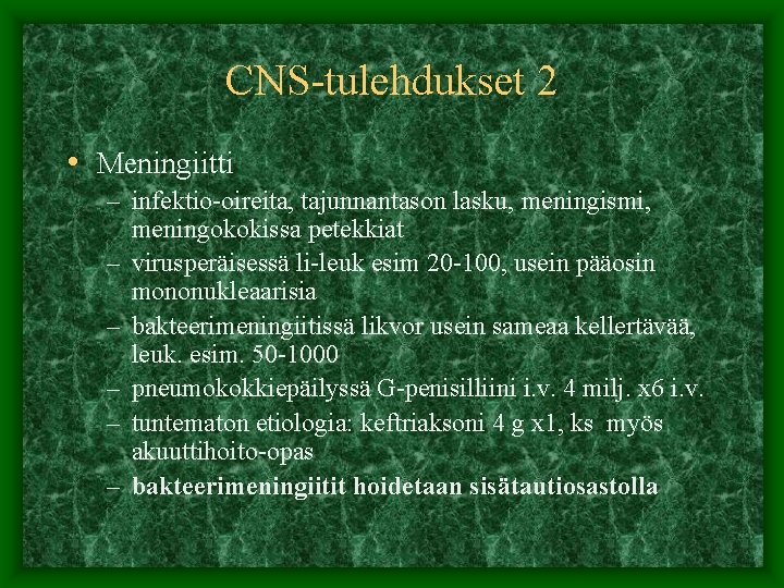 CNS-tulehdukset 2 • Meningiitti – infektio-oireita, tajunnantason lasku, meningismi, meningokokissa petekkiat – virusperäisessä li-leuk