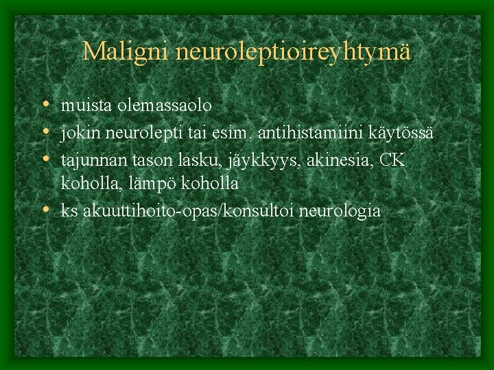 Maligni neuroleptioireyhtymä • muista olemassaolo • jokin neurolepti tai esim. antihistamiini käytössä • tajunnan