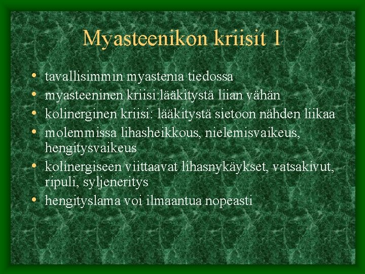 Myasteenikon kriisit 1 • • tavallisimmin myastenia tiedossa myasteeninen kriisi: lääkitystä liian vähän kolinerginen