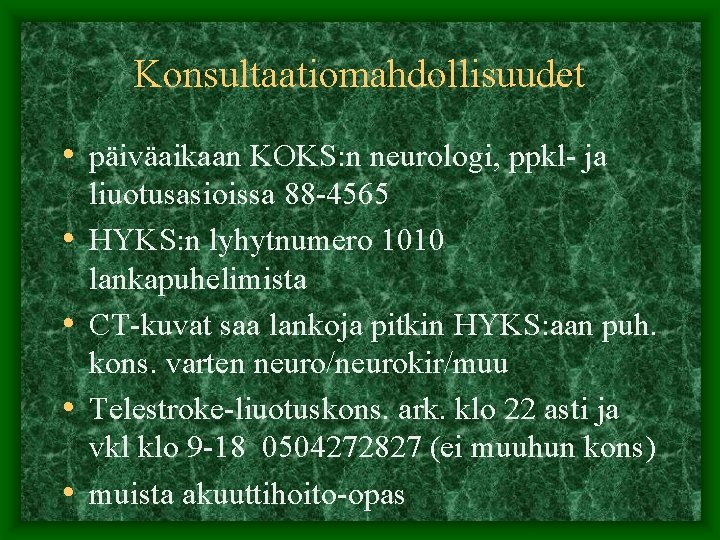 Konsultaatiomahdollisuudet • päiväaikaan KOKS: n neurologi, ppkl- ja • • liuotusasioissa 88 -4565 HYKS: