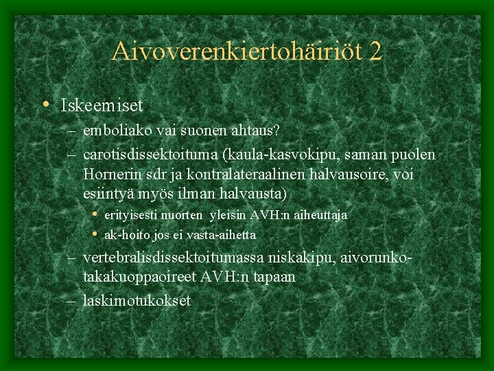 Aivoverenkiertohäiriöt 2 • Iskeemiset – emboliako vai suonen ahtaus? – carotisdissektoituma (kaula-kasvokipu, saman puolen