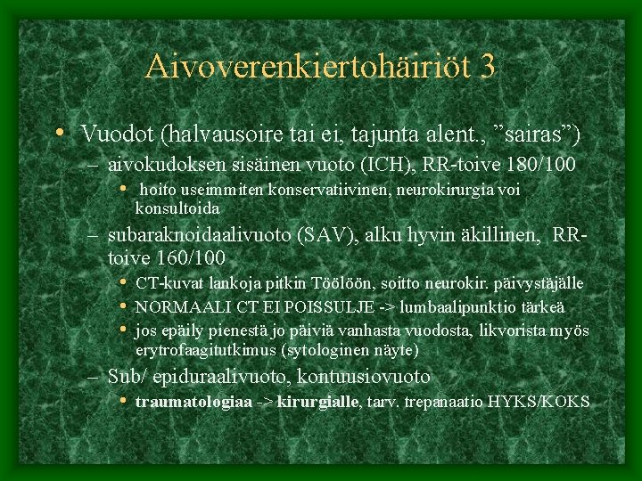 Aivoverenkiertohäiriöt 3 • Vuodot (halvausoire tai ei, tajunta alent. , ”sairas”) – aivokudoksen sisäinen