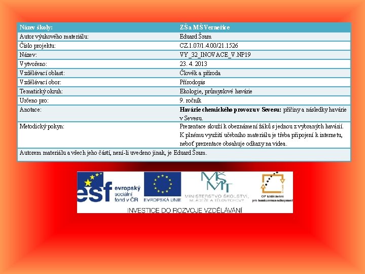 Název školy: Autor výukového materiálu: Číslo projektu: Název: ZŠ a MŠ Verneřice Eduard Šram