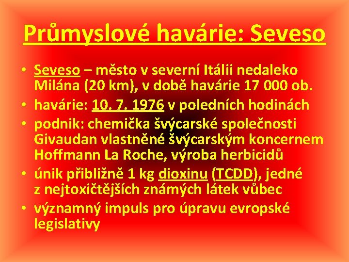 Průmyslové havárie: Seveso • Seveso – město v severní Itálii nedaleko Milána (20 km),