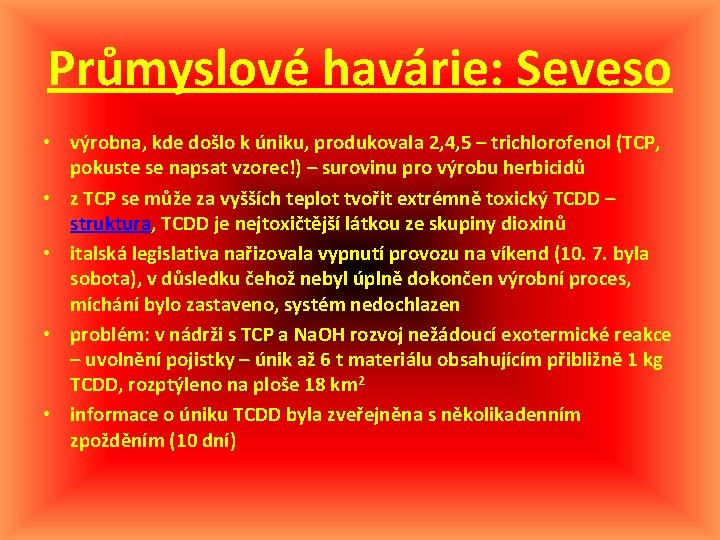 Průmyslové havárie: Seveso • výrobna, kde došlo k úniku, produkovala 2, 4, 5 –