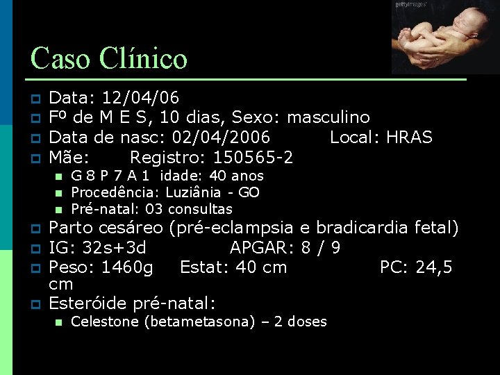 Caso Clínico p p Data: 12/04/06 Fº de M E S, 10 dias, Sexo: