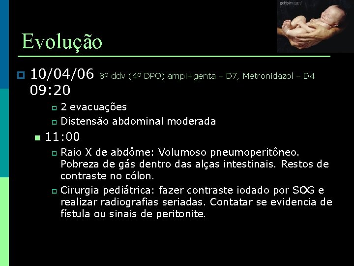 Evolução p 10/04/06 8º ddv (4º DPO) ampi+genta – D 7, Metronidazol – D