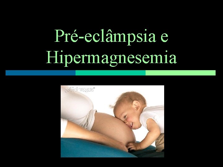 Pré-eclâmpsia e Hipermagnesemia 