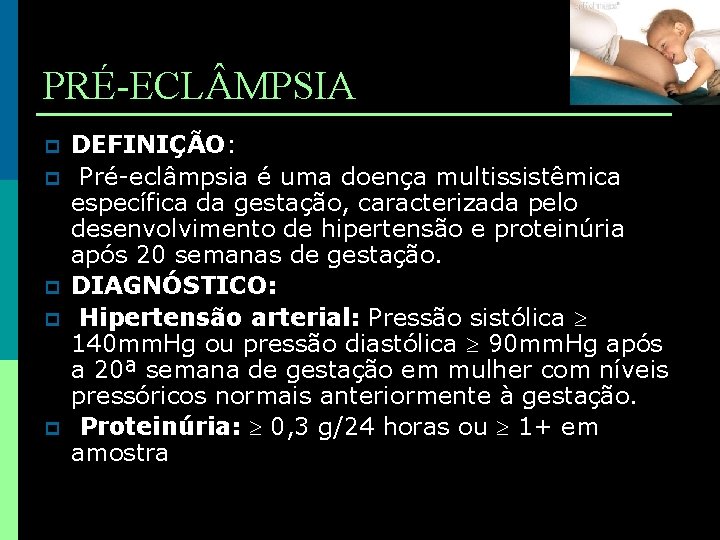 PRÉ-ECL MPSIA p p p DEFINIÇÃO: Pré-eclâmpsia é uma doença multissistêmica específica da gestação,