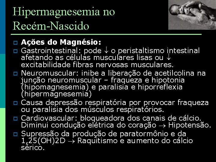 Hipermagnesemia no Recém-Nascido p p p Ações do Magnésio: Gastrointestinal: pode o peristaltismo intestinal