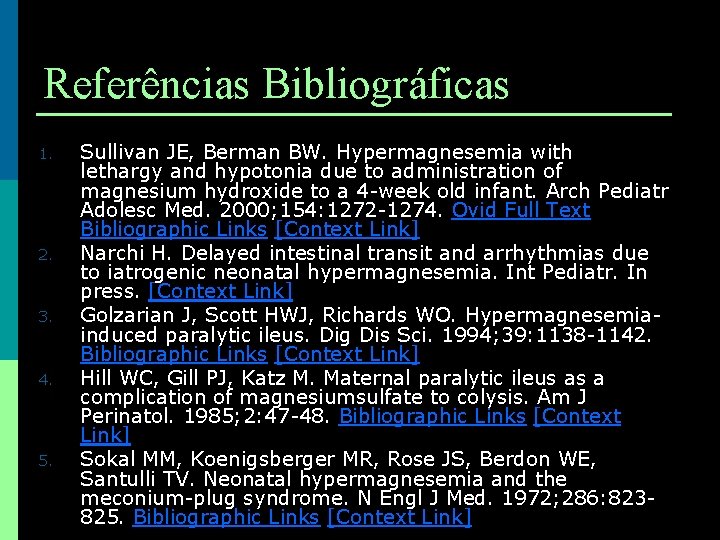 Referências Bibliográficas 1. 2. 3. 4. 5. Sullivan JE, Berman BW. Hypermagnesemia with lethargy