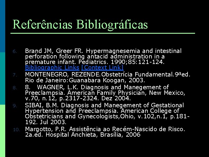 Referências Bibliográficas 6. 7. 8. 9. 10. Brand JM, Greer FR. Hypermagnesemia and intestinal