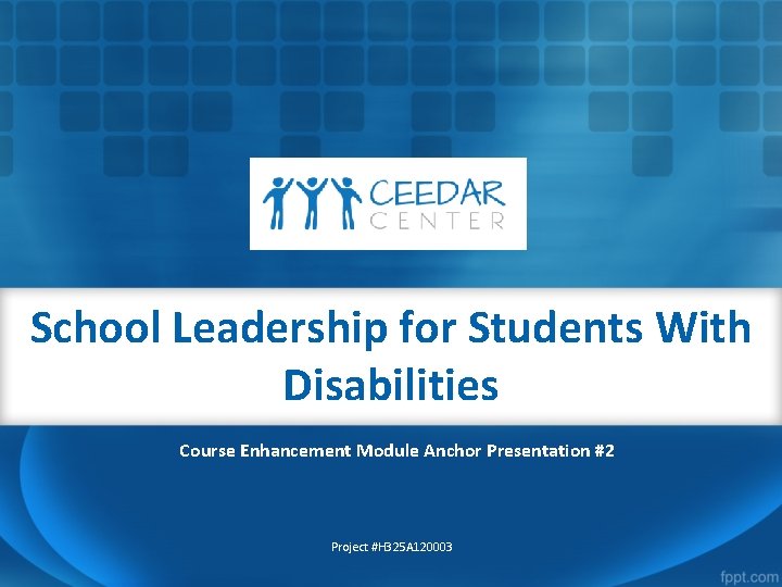 School Leadership for Students With Disabilities Course Enhancement Module Anchor Presentation #2 Project #H