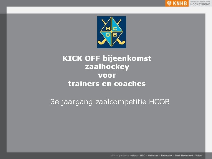 KICK OFF bijeenkomst zaalhockey voor trainers en coaches 3 e jaargang zaalcompetitie HCOB 