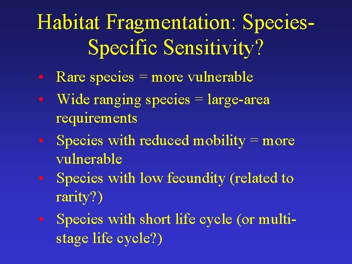 Habitat Fragmentation: Species. Specific Sensitivity? • Rare species = more vulnerable • Wide ranging