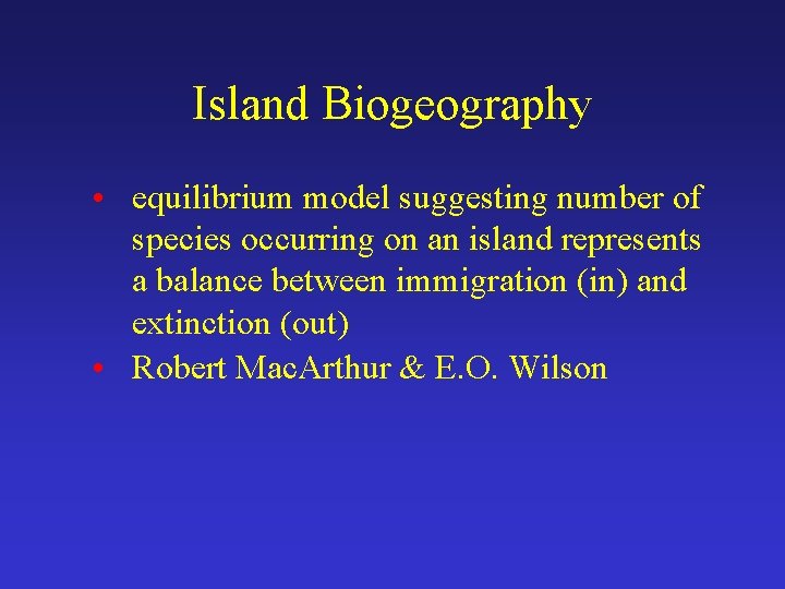 Island Biogeography • equilibrium model suggesting number of species occurring on an island represents