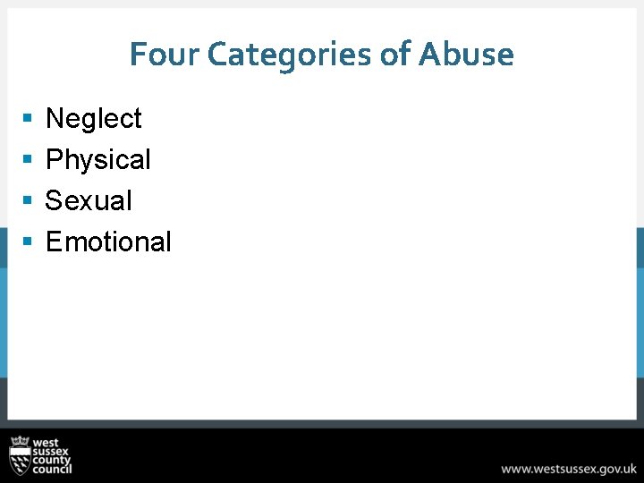 Four Categories of Abuse § § Neglect Physical Sexual Emotional 