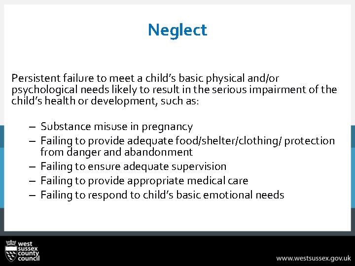 Neglect Persistent failure to meet a child’s basic physical and/or psychological needs likely to