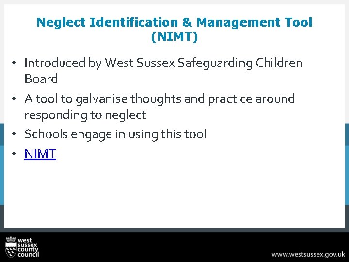 Neglect Identification & Management Tool (NIMT) • Introduced by West Sussex Safeguarding Children Board