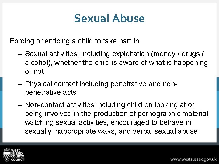Sexual Abuse Forcing or enticing a child to take part in: – Sexual activities,
