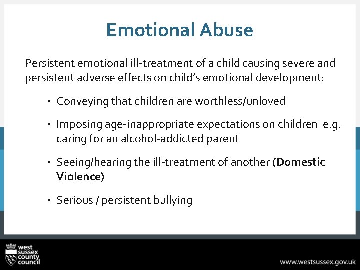 Emotional Abuse Persistent emotional ill-treatment of a child causing severe and persistent adverse effects