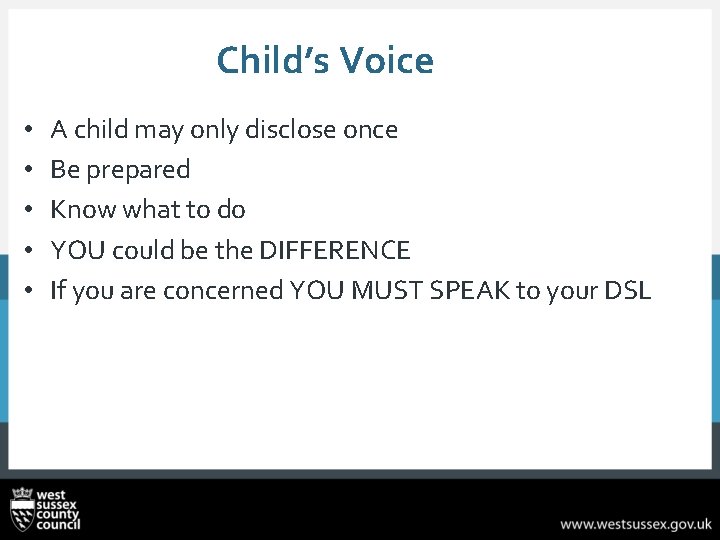 Child’s Voice • • • A child may only disclose once Be prepared Know