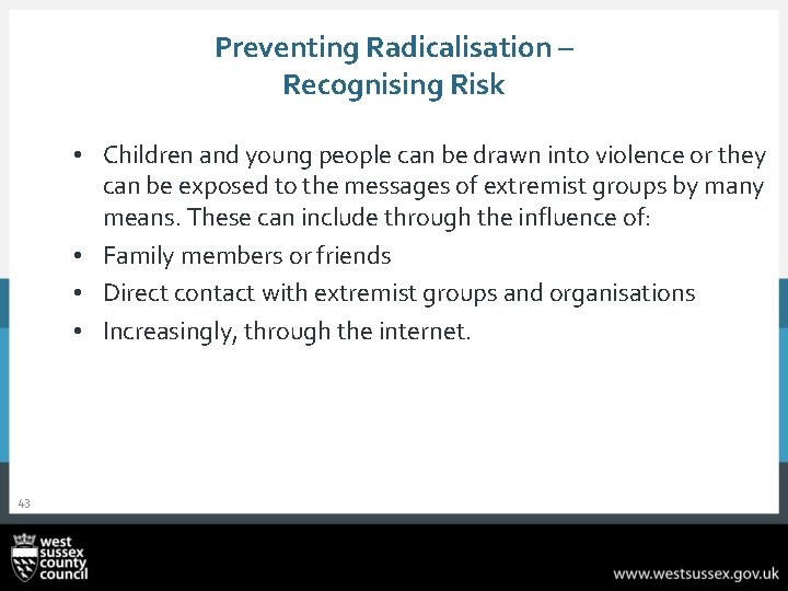 Preventing Radicalisation – Recognising Risk • Children and young people can be drawn into