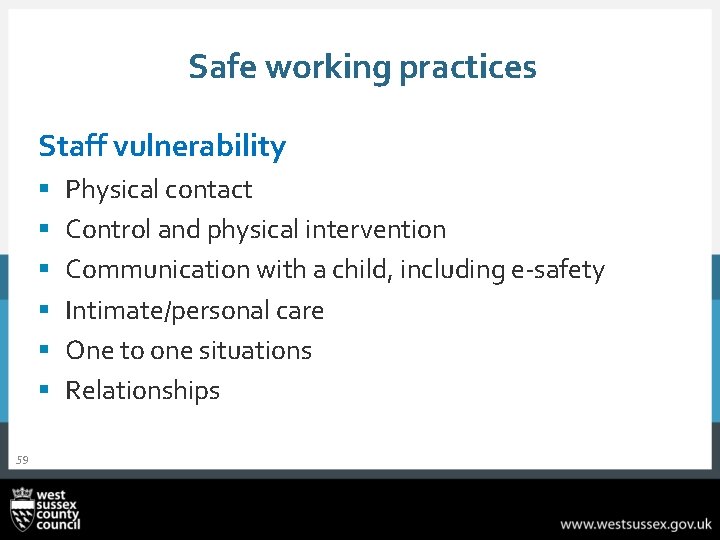 Safe working practices Staff vulnerability § § § 59 Physical contact Control and physical