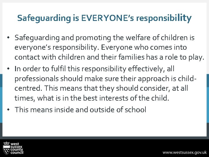 Safeguarding is EVERYONE’s responsibility • Safeguarding and promoting the welfare of children is everyone’s