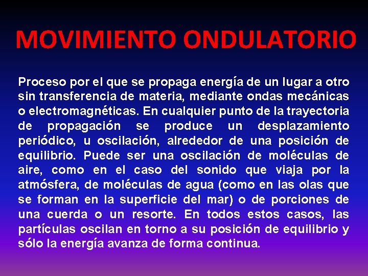 MOVIMIENTO ONDULATORIO Proceso por el que se propaga energía de un lugar a otro