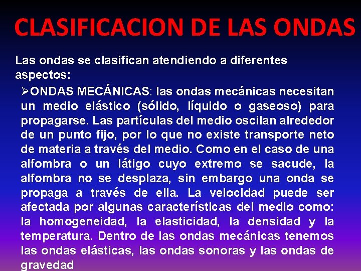 CLASIFICACION DE LAS ONDAS Las ondas se clasifican atendiendo a diferentes aspectos: ØONDAS MECÁNICAS: