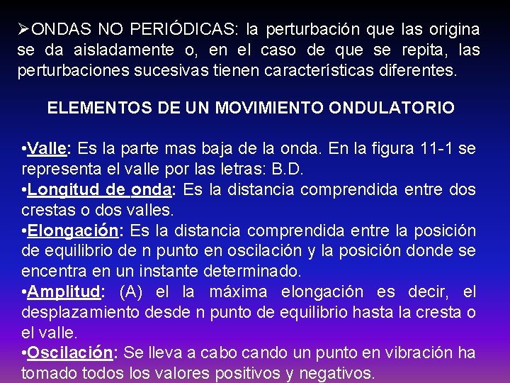 ØONDAS NO PERIÓDICAS: la perturbación que las origina se da aisladamente o, en el