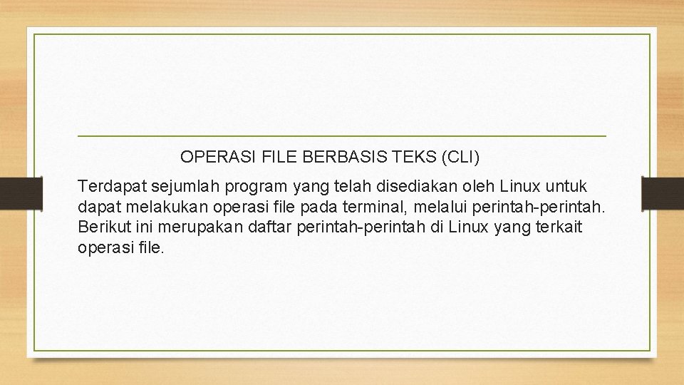 OPERASI FILE BERBASIS TEKS (CLI) Terdapat sejumlah program yang telah disediakan oleh Linux untuk