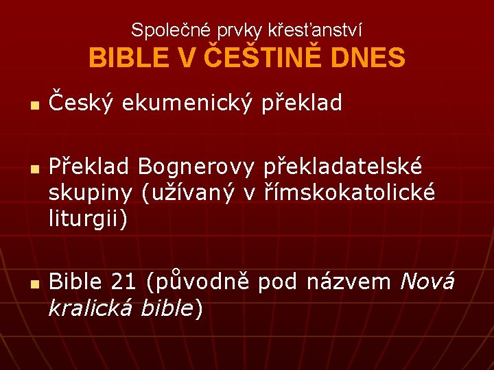 Společné prvky křesťanství BIBLE V ČEŠTINĚ DNES n n n Český ekumenický překlad Překlad