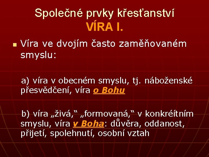 Společné prvky křesťanství VÍRA I. n Víra ve dvojím často zaměňovaném smyslu: a) víra