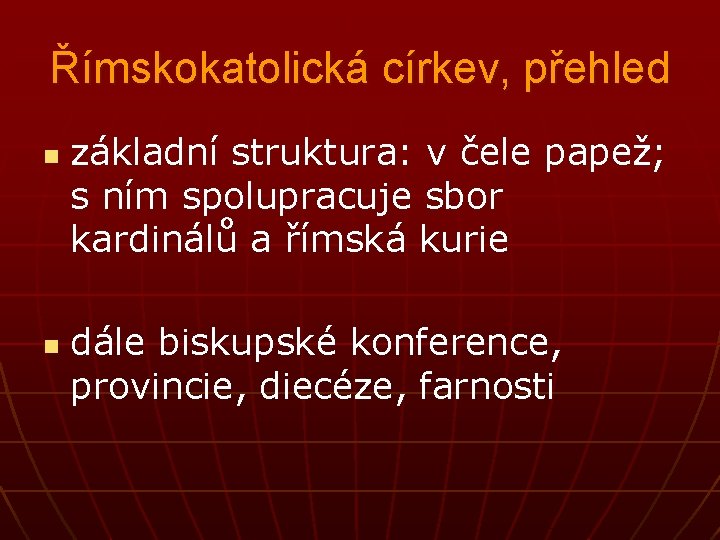 Římskokatolická církev, přehled n n základní struktura: v čele papež; s ním spolupracuje sbor