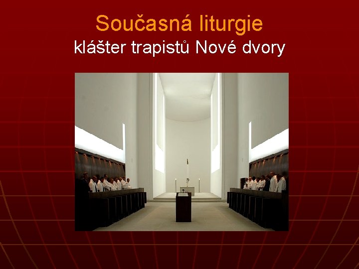 Současná liturgie klášter trapistů Nové dvory 