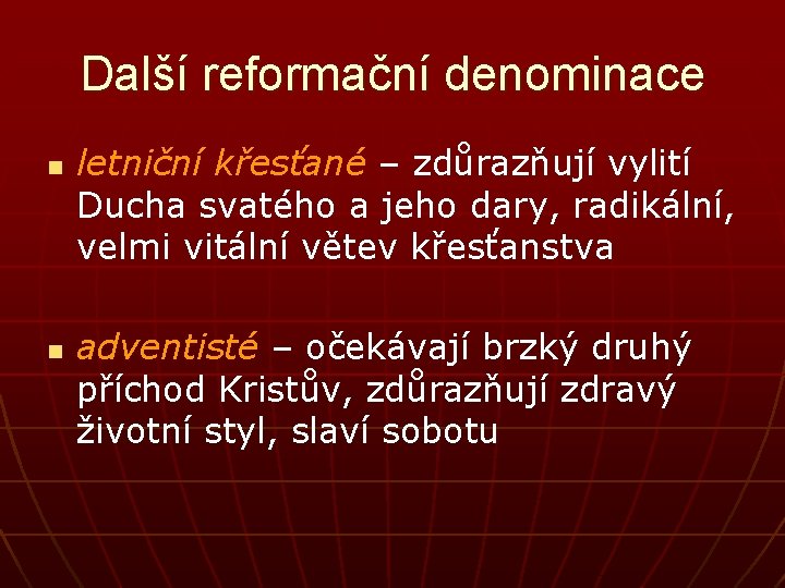 Další reformační denominace n n letniční křesťané – zdůrazňují vylití Ducha svatého a jeho