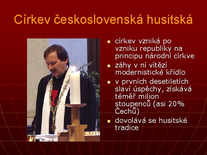 Církev československá husitská n n církev vzniká po vzniku republiky na principu národní církve