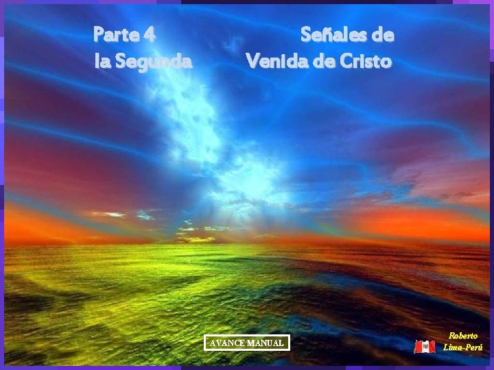 Parte 4 la Segunda Señales de Venida de Cristo AVANCE MANUAL Roberto Lima-Perú 