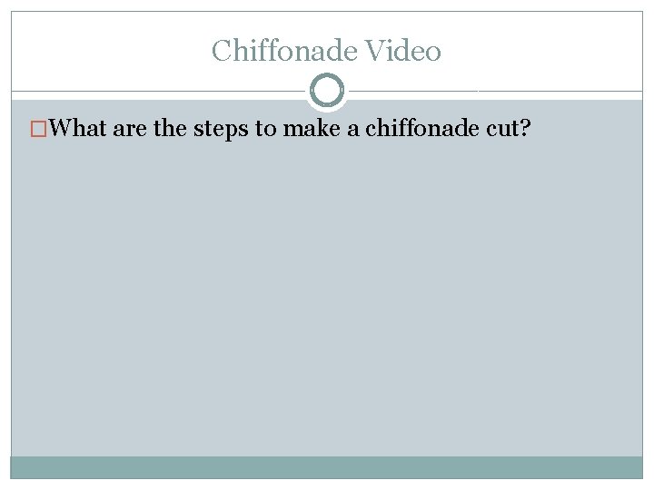 Chiffonade Video �What are the steps to make a chiffonade cut? 