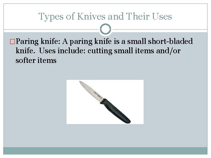 Types of Knives and Their Uses �Paring knife: A paring knife is a small