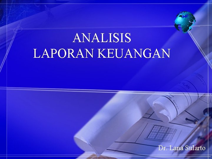 ANALISIS LAPORAN KEUANGAN Dr. Lana Sularto 